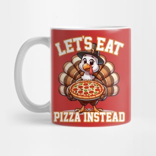 Let's Eat Pizza Instead of Turkey Mug